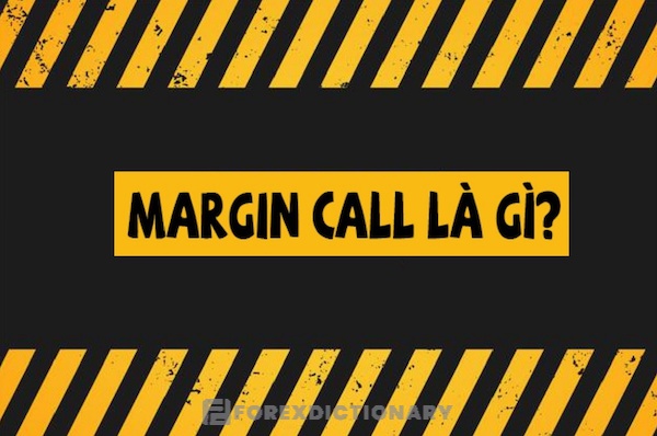Thuật ngữ Call Margin thường được nhắc đến trên thị trường ngoại hối