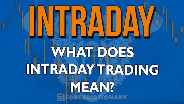 Intraday mô tả việc các giao dịch chỉ được thực hiện trong ngày