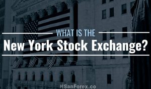 NYSE là gì? Thông tin chi tiết về New York Stock Exchange