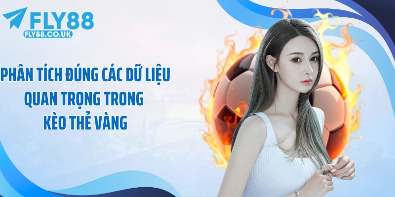 Phân tích đúng các dữ liệu quan trọng trong kèo thẻ vàng