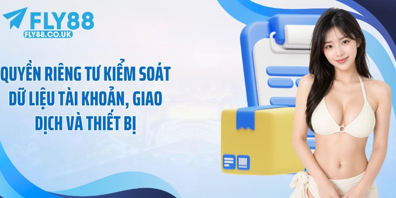 Quyền riêng tư kiểm soát dữ liệu tài khoản, giao dịch và thiết bị